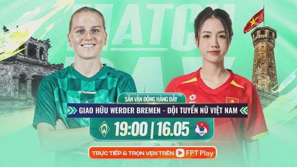 Xem đội tuyển nữ Việt Nam và nữ Werder Bremen ở đâu?
