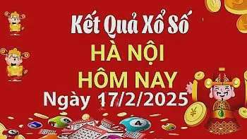 XSHN 17/2, Kết quả xổ số Hà Nội hôm nay 17/2/2025, KQXSHN