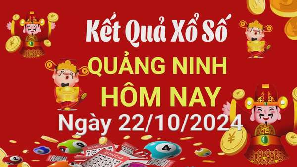 XSQN 22/10, Kết quả xổ số Quảng Ninh hôm nay 22/10/2024, KQXSQN thứ Ba ngày 22 tháng 10