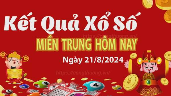 XSMT 21/8, Kết quả xổ số miền Trung hôm nay 21/8/2024, xổ số miền Trung ngày 21 tháng 8,trực tiếp XSMT 21/8