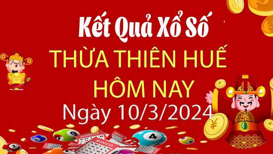 XSTTH 10/3 Xem kết quả xổ số Thừa Thiên Huế hôm nay 10/3/2024, xổ số Thừa Thiên Huế ngày 10/3