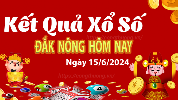 XSDNO 15/6, Kết quả xổ số Đắk Nông hôm nay 15/6/2024, KQXSDNO ngày 15 tháng 6