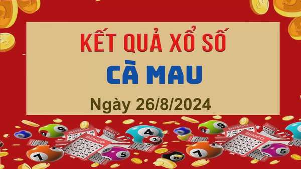 XSCM 26/8, Kết quả xổ số Cà Mau hôm nay 26/8/2024, KQXSCM thứ Hai ngày 26 tháng 8