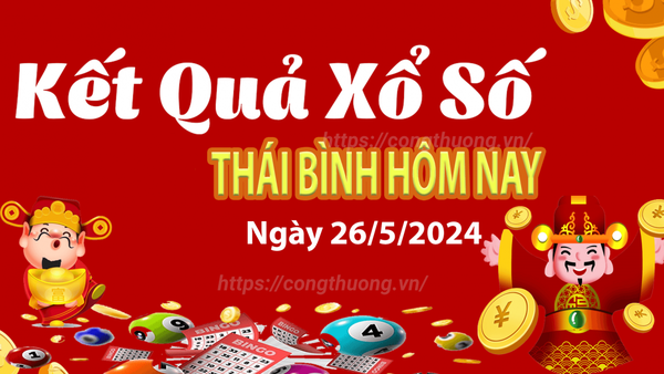 XSTB 26/5, Kết quả xổ số Thái Bình hôm nay 26/5/2024, KQXSTB Chủ nhật ngày 26 tháng 5