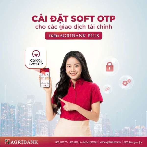 Agribank nâng cấp bảo mật, khách hàng cần kích hoạt Soft OTP ngay để không bị gián đoạn giao dịch