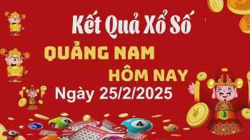 XSQNA 25/2, xem kết quả xổ số Quảng Nam hôm nay 25/2/2025