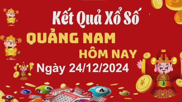 XSQNA 24/12, kết quả xổ số Quảng Nam hôm nay 24/12, xổ số Quảng Nam ngày 24 tháng 12