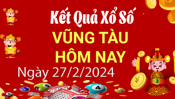 XSVT 27/2, Kết quả xổ số Vũng Tàu hôm nay 27/2/2024, KQXSVT thứ Ba ngày 27 tháng 2