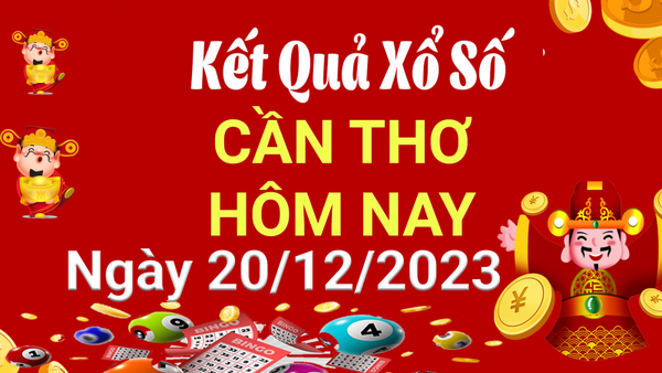 XSCT 20/12, Kết quả xổ số Cần Thơ hôm nay 20/12/2023, KQXSCT thứ Tư ngày 20 tháng 12