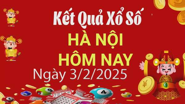 XSHN 3/2, Kết quả xổ số Hà Nội hôm nay 3/2/2025, KQXSHN