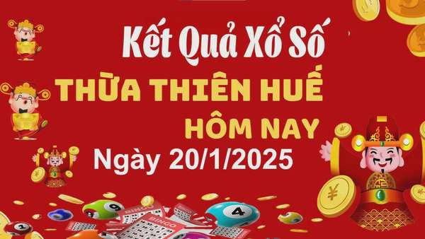 XSTTH 20/1/2025, xem kết quả xổ số Thừa Thiên Huế hôm nay