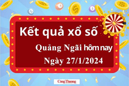 XSQNG 27/1, Kết quả xổ số Quảng Ngãi hôm nay 27/1/2024, KQXSQNG thứ Bảy ngày 27 tháng 1