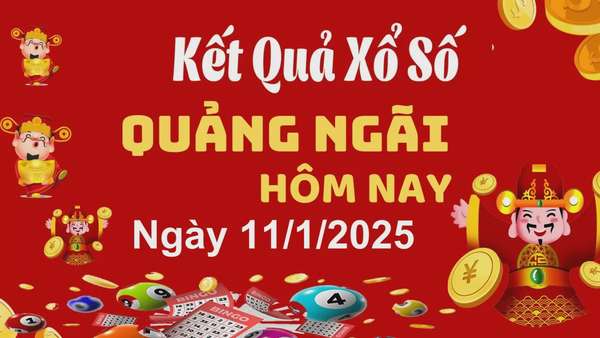 XSQNG 11/1, kết quả xổ số Quảng Ngãi hôm nay 11/1/2025