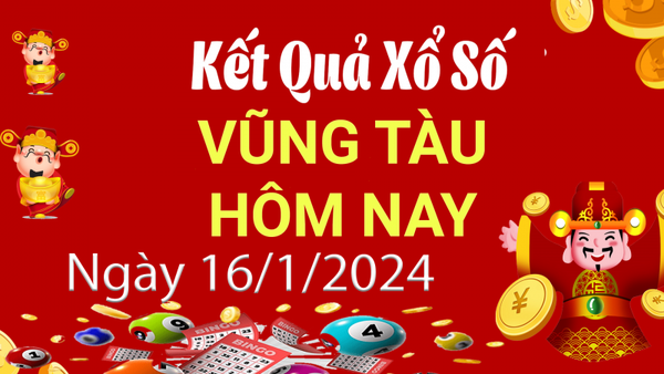 XSVT 16/1, Kết quả xổ số Vũng Tàu hôm nay 16/1/2024, KQXSVT thứ Ba ngày 16 tháng 1