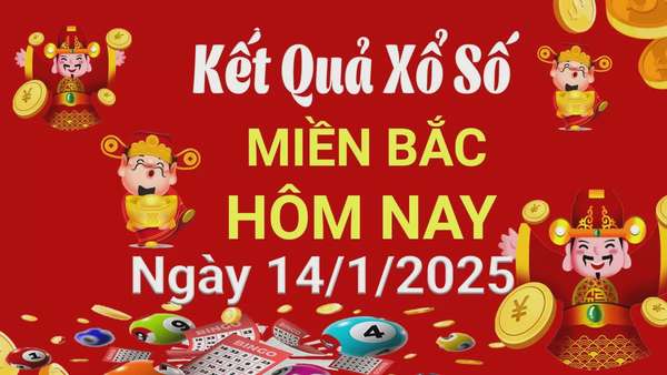 Kết quả Xổ số miền Bắc ngày 14/1/2025, KQXSMB ngày 14/1