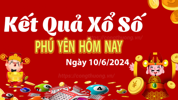 XSPY 10/6, Kết quả xổ số Phú Yên hôm nay 10/6/2024, KQXSPY thứ Hai ngày 10 tháng 6