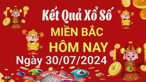 Kết quả Xổ số miền Bắc ngày 30/7/2024, KQXSMB ngày 30 tháng 7, XSMB 30/7, xổ số miền Bắc hôm nay