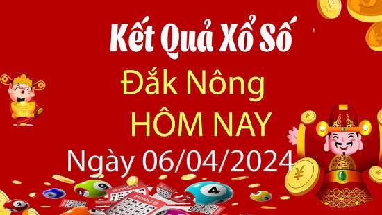 XSDNO 6/4, Kết quả xổ số Đắk Nông hôm nay 6/4/2024, KQXSDNO Thứ Bảy ngày 6 tháng 4