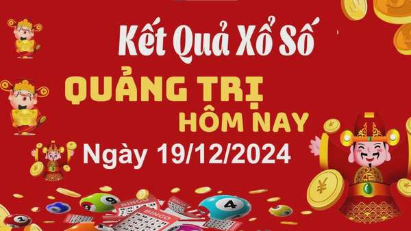 XSQT 19/12, kết quả xổ số Quảng Trị hôm nay 19/12/2024, xổ số Quảng Trị ngày 19 tháng 12