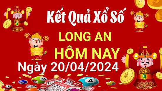 XSLA 20/4, Kết quả xổ số Long An hôm nay 20/4/2024, KQXSLA thứ Bảy ngày 20 tháng 4