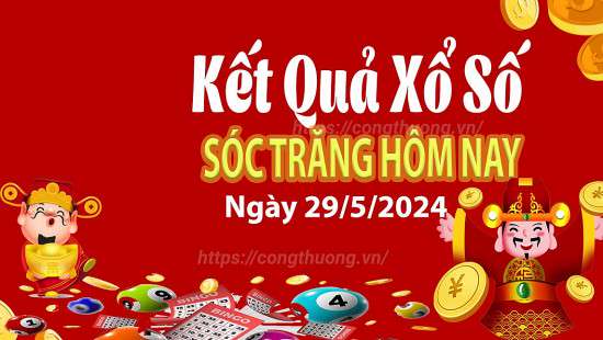 XSST 29/5, Kết quả xổ số Sóc Trăng hôm nay 29/5/2024, KQXSST thứ Tư ngày 29 tháng 5