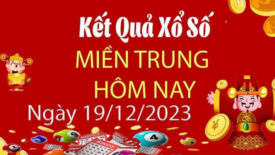 Kết quả Xổ số miền Trung ngày 19/12/2023, KQXSMT ngày 19 tháng 12, XSMT 19/12, xổ số miền Trung hôm nay