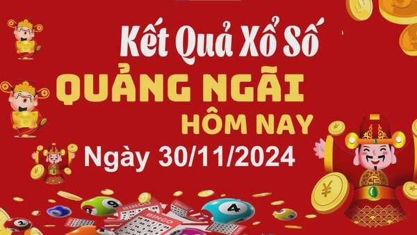 XSQNG 30/11, kết quả xổ số Quảng Ngãi hôm nay 30/11/2024, xổ số Quảng Ngãi ngày 30 tháng 11