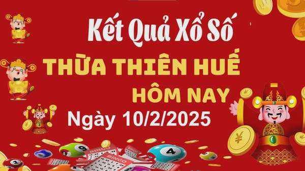 XSTTH 10/2/2025, xem kết quả xổ số Thừa Thiên Huế hôm nay