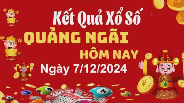 XSQNG 7/12, kết quả xổ số Quảng Ngãi hôm nay 7/12/2024, xổ số Quảng Ngãi ngày 7 tháng 12