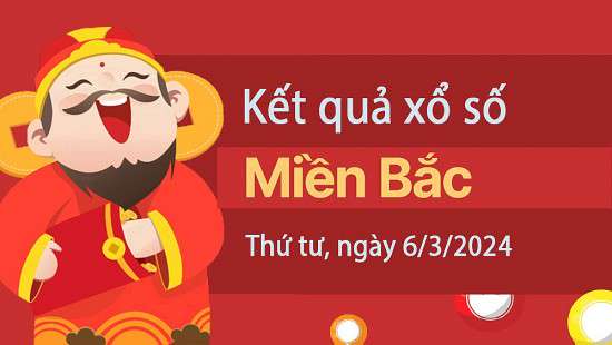 Kết quả Xổ số miền Bắc ngày 6/3/2024, KQXSMB ngày 6 tháng 3, XSMB 6/3, xổ số miền Bắc hôm nay