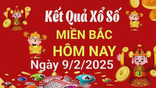 Kết quả Xổ số miền Bắc ngày 9/2/2025, KQXSMB ngày 9/2