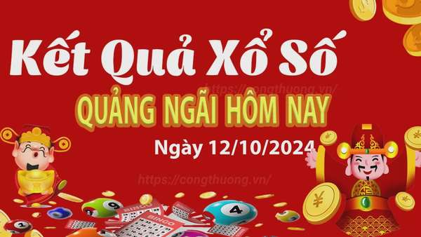 XSQNG 12/10, kết quả xổ số Quảng Ngãi hôm nay 12/10/2024, xổ số Quảng Ngãi ngày 12 tháng 10