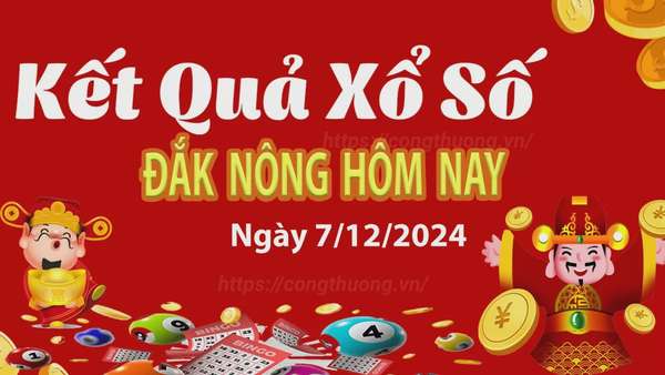 XSDNO 7/12, kết quả xổ số Đăk Nông hôm nay 7/12/2024, xổ số Đăk Nông ngày 7 tháng 12