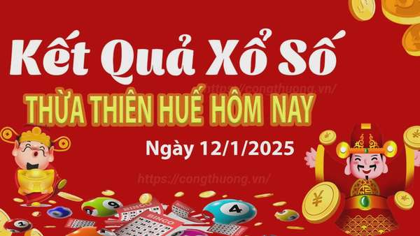 XSTTH 12/1, kết quả xổ số Thừa Thiên Huế hôm nay 12/1/2025