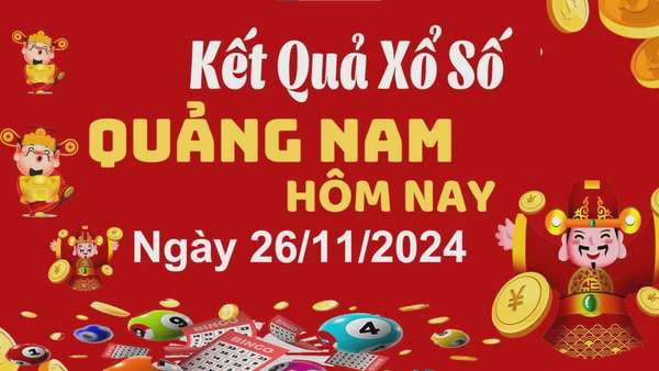 XSQNA 26/11, xem kết quả xổ số Quảng Nam hôm nay 26/11, xổ số Quảng Nam ngày 26 tháng 11