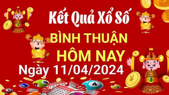 XSBTH 11/4, Xem kết quả xổ số Bình Thuận hôm nay 11/4/2024, xổ số Bình Thuận ngày 11 tháng 4