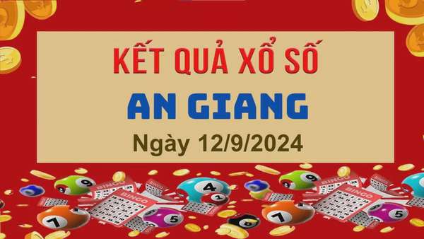 XSAG 12/9, Xem kết quả xổ số An Giang hôm nay 12/9/2024, xổ số An Giang ngày 12 tháng 9