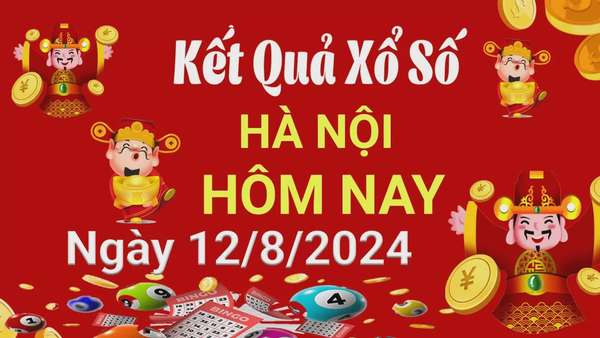 XSHN 12/8, Kết quả xổ số Hà Nội hôm nay 12/8/2024, KQXSHN thứ Hai ngày 12 tháng 8