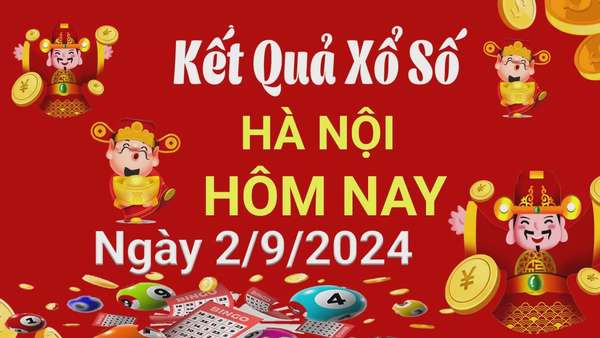 XSHN 2/9, Kết quả xổ số Hà Nội hôm nay 2/9/2024, KQXSHN thứ Hai ngày 2 tháng 9