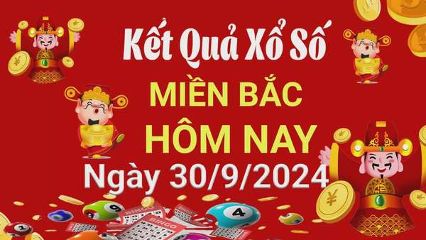 XSMB 30/9, Kết quả xổ số miền Bắc hôm nay 30/9/2024, xổ số miền Bắc 30 tháng 9, trực tiếp XSMB 30/9