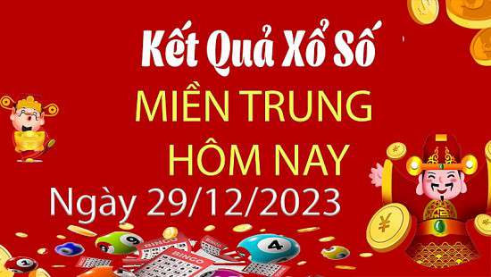 Kết quả Xổ số miền Trung ngày 29/12/2023, KQXSMT ngày 29 tháng 12, XSMT 29/12, xổ số miền Trung hôm nay