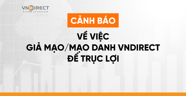 Chứng khoán VNDIRECT gửi cảnh báo tới nhà đầu tư vì bị mạo danh