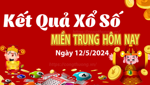 XSMT 12/5, Kết quả xổ số miền Trung hôm nay 12/5/2024, xổ số miền Trung ngày 12 tháng 5,trực tiếp XSMT 12/5