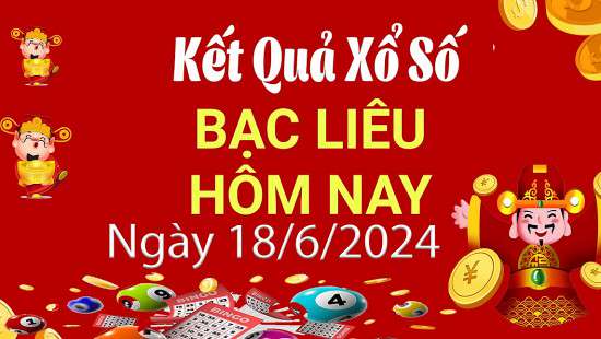 XSBL 18/6, Kết quả xổ số Bạc Liêu hôm nay 18/6/2024, KQXSBL thứ Ba ngày 18 tháng 6