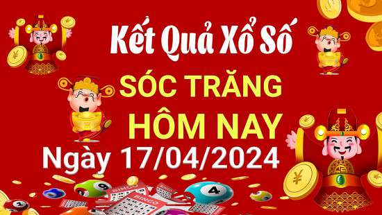 XSST 17/4, Kết quả xổ số Sóc Trăng hôm nay 17/4/2024, KQXSST thứ Tư ngày 17 tháng 4