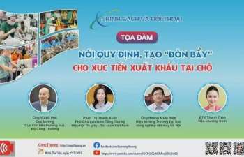 Sắp diễn ra tọa đàm 'Nới quy định, tạo đòn bẩy cho xúc tiến xuất khẩu tại chỗ'