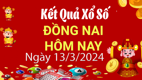 XSDN 13/3, Xem kết quả xổ số Đồng Nai hôm nay 13/3/2024, xổ số Đồng Nai ngày 13 tháng 3