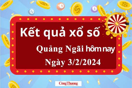 XSQNG 3/2, Kết quả xổ số Quảng Ngãi hôm nay 3/2/2024, KQXSQNG thứ Bảy ngày 3 tháng 2