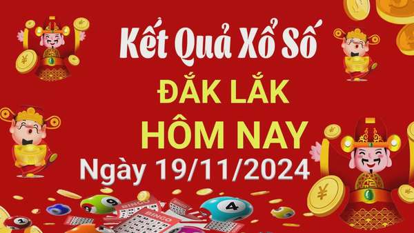 XSDLK 19/11, kết quả xổ số Đắk Lắk hôm nay 19/11/2024, xổ số Đắk Lắk ngày 19 tháng 11