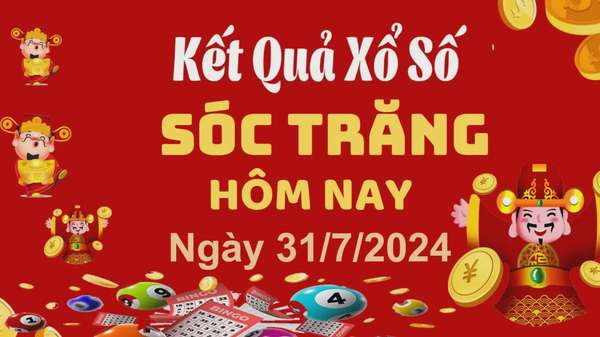 XSST 31/7, Kết quả xổ số Sóc Trăng hôm nay 31/7/2024, KQXSST thứ Tư ngày 31 tháng 7